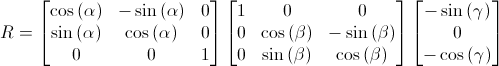 R = [cos(alpha) -sin(alpha) 0; sin(alpha) cos(alpha) 0; 0 0 1] [1 0 0; 0 cos(beta) -sin(beta); 0 sin(beta) cos(beta)] [-sin(gamma); 0; -cos(gamma)]
