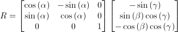 R = [cos(alpha) -sin(alpha) 0; sin(alpha) cos(alpha) 0; 0 0 1] [-sin(gamma); sin(beta)cos(gamma); -cos(beta)cos(gamma)]